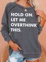 Womens Hold On Let Me Overthink This Letters Casual Crew Neck Sweatshirts