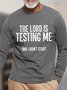 Men Funny The Lord Is Testing Me Crew Neck Long Sleeve T-Shirt