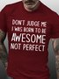 Mens Don't Judge Me I Was Born To Be Awesome Not Perfect Casual Crew Neck Cotton T-Shirt