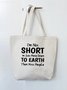 I'm Not Short I'm Just More Down To Earth Than Most People Funny Text Letter Shopping Totes