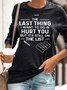 Womens The Last Thing I Want To Do Casual Sweatshirts