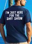 Men Just Here For The Shit Show Casual Text Letters Loose T-Shirt