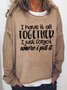 I Have It All Together I Just Forgot Where I Put It Women Simple Crew Neck Sweatshirts
