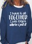 I Have It All Together I Just Forgot Where I Put It Women Simple Crew Neck Sweatshirts
