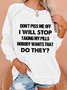 Don‘t Piss Me Off I'll Stop Taking My Pills Women Simple Crew Neck Sweatshirts