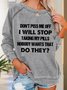 Don‘t Piss Me Off I'll Stop Taking My Pills Women Simple Crew Neck Sweatshirts