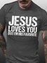 Mens Jesus Loves You But I'm His Favorite Casual T-Shirt