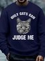 Mens Only Cats Can Judge Me, Funny Sarcastic Saying Casual Sweatshirt