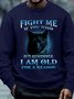 Mens Fight Me If You Wish But Remember I Am Old For A Reason Casual Sweatshirt