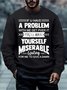 Men A Problem With Me Yourself Miserable Letters Casual Sweatshirt