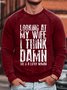 Men's Look At My Wife I Think Damn She Is A Lucky Women Text Letters Casual Loose Sweatshirt