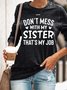 ont Mess With My Sister That My Job Women Regular Fit Simple Text Letters Sweatshirts