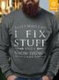 Men I Fix Stuff I Know Things Fleece Casual Regular Fit Sweatshirt