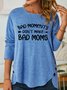 Bad Moments Don't Make Bad Moms Women's Long Sleeve T-Shirt