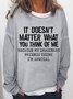 It Doesn't Matter What You Think Of Me Women Loose Cotton-Blend Sweatshirts