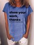 Women's Funny Show Your Work Thank Every Math Teache Ever Loose Text Letters T-Shirt