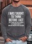 Men Think Before I Act Text Letters Simple Sweatshirt