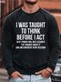 Men Think Before I Act Text Letters Simple Sweatshirt
