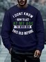 Men How To Act My Age Never Been This Old Before Regular Fit Text Letters Casual Sweatshirt
