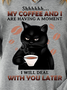 My Coffee And I Are Having A Moment I Will Deal Wilth You Later With Cat Having Coffee Women's Sweatshirts
