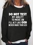 Women Do Not Test My Ability To Move On I Ll Act Like God Crew Neck Simple Sweatshirts