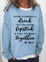 Women Funny Queen Quote Pour Yourself a Drink Put on Some Lipstick and Pull Yourself Together Simple Crew Neck Sweatshirts