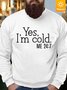 Men’s Yes I’m Cold Funny Text Letters Casual Sweatshirt
