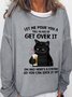 Let Me Pour You A Tall Glass Of Get Over It Oh And Here’s A Straw So You Can Suck It Up Women's Cat Sweatshirts