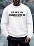 Men It’s Ok If You Disagree With Me Letters Regular Fit Casual Crew Neck Sweatshirt