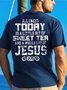 Men All I Need Today Is A Little Bit Of Sweet Tea And A Whole Lot Of Jesus Text Letters T-Shirt