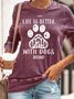 Womens LIFE IS BETTER WITH DOGS AROUND Crew Neck Casual Sweatshirts