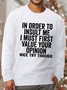 Men In Order To Insult Me I Must First Value You Opinion Casual Sweatshirt