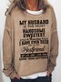Women Funny Saying My Husband Is The Most Handsome Sweetest And Amazing Man I Have Ever Seen Cotton-Blend Sweatshirts
