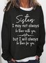 Womens Sisters I May Not Always Be There Crew Neck Sweatshirts