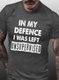 Men's In My Defence I Was Left Unsupervised Funny Text Letters Cotton Crew Neck T-Shirt