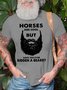 Horses Are Cool But Have You Ever Ridden A Beard Funny Loose Text Letters Cotton T-Shirt