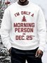 Men's I'm Only A Morning Person On Dec 25th Funny Christmas Print Cotton-Blend Casual Loose Sweatshirt