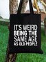 It’s Weird Being The Same Age As Old People Funny Text Letters Shopping Totes
