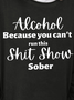 Women Funny Word Alcohol Because you can't run this Shit Show Sober Simple Sweatshirt