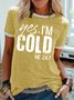 Womens Yes I'm Cold 24:7 Crew Neck T-Shirt