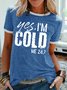 Womens Yes I'm Cold 24:7 Crew Neck T-Shirt