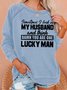 Women Sometimes I Look At My Husband And Think Damn You Are One Lucky Man Loose Text Letters Casual Sweatshirts