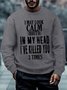 Men Funny Word I may look calm, but in my head I've killed you three times Sweatshirt