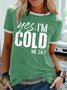 Womens Yes I'm Cold 24:7 Crew Neck T-Shirt