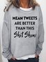 Funny Word Mean Tweets Are Better Than This Shit Show Sweatshirts