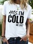 Womens Yes I'm Cold 24:7 Crew Neck T-Shirt