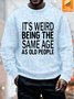 Unisex Funny Text Letters The Same Age As Old People UV Color Changing Sweatshirt
