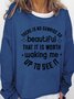 There Is No Sunrise So Beautiful That It Is Worth Waking Me Up To See It Women's Sweatshirt