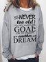 Women Funny You are never too old to set another goal Simple Crew Neck Sweatshirt