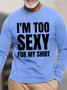 Men's I'm Too Sexy For My Shirt Funny Text Letters Cotton Long Sleeves Top
